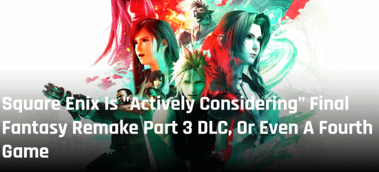  《最终幻想7RE》第三部或非终章 官方考虑推出第四部